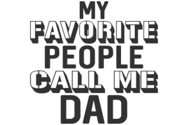 My Favorite People Call Me Dad