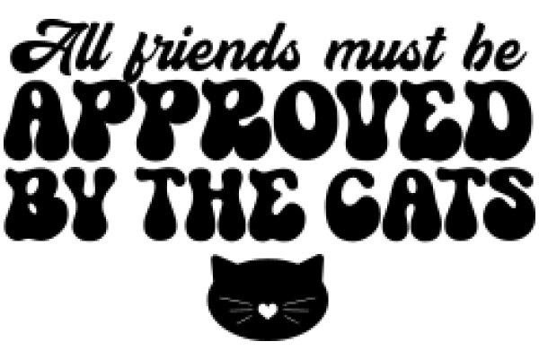 A Heartwarming Message: All Friends Must Be Approved by the Cats