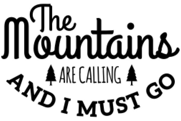 The Mountains Are Calling and I Must Go: A Journey of Adventure and Serenity