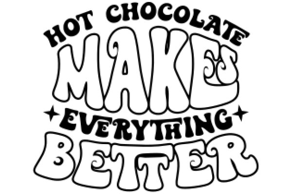 Hand-Drawn Sign: 'Hot Chocolate Make Everything Better'