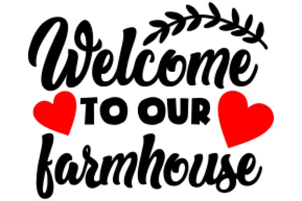 Welcome to Our Farmhouse: A Symbol of Love and Hospitality