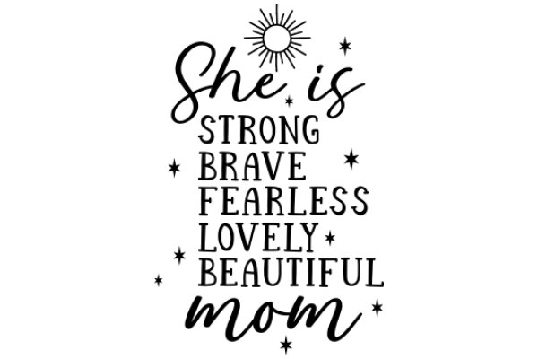 She is Strong, Brave, Fearless, Lovely, and Beautiful Mom