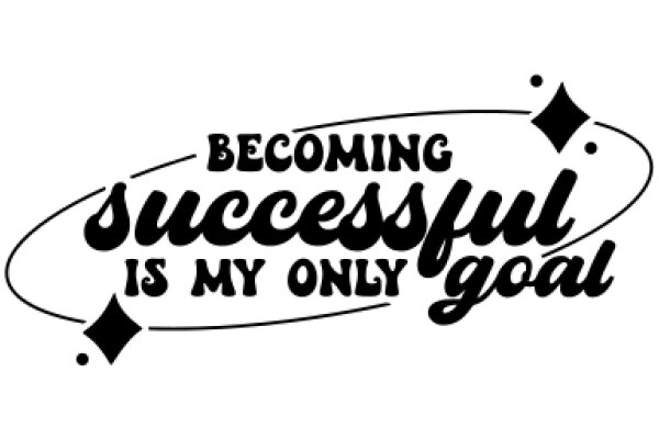 Becoming Successful Is My Only Goal