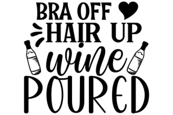 Bra Off Hair Up Wine Poured: A Playful Take on Self-Care