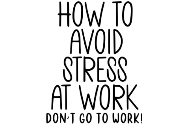 How to Avoid Stress at Work: Don't Go to Work!