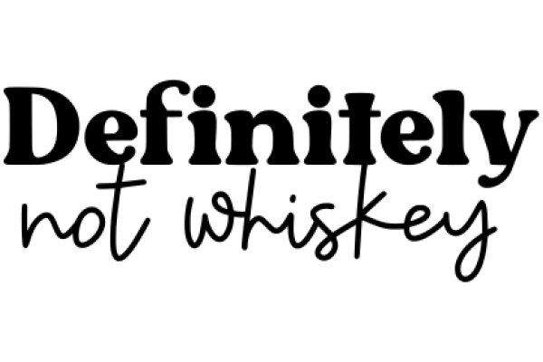 Definitely Not Whiskey: A Humorous Take on the Art of Drinking