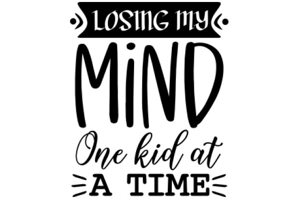 Losing My Mind: One Kid at a Time