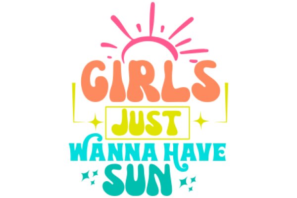 Girls Just Wanna Have Sun: A Playful and Empowering Affirmation