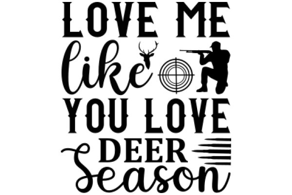 Love Me Like You Love Deer Season