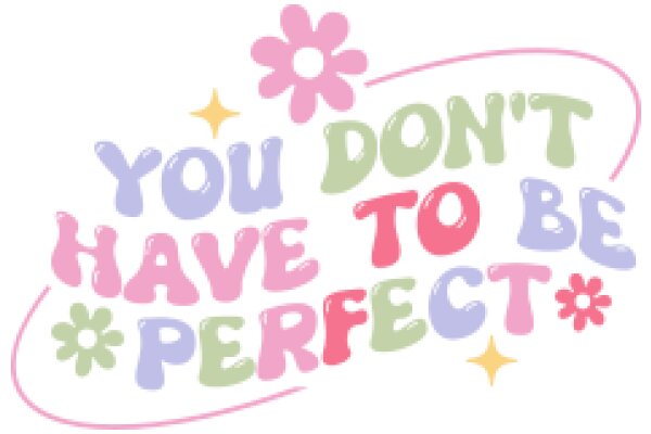 You Don't Have to Be Perfect: A Message of Self-Acceptance and Empowerment