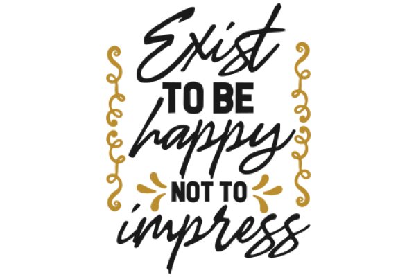 Inspirational Quote: Exist to Be Happy, Not to Impress