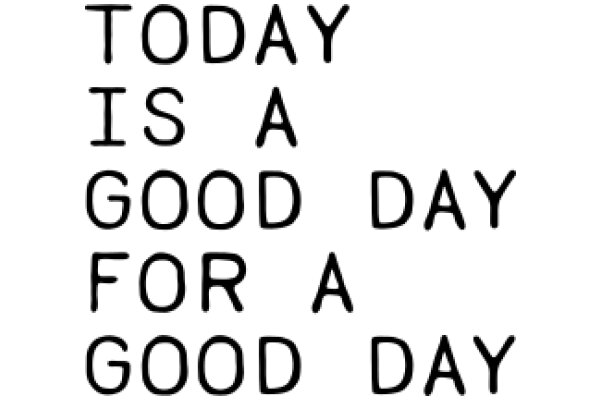 A Positive Affirmation: Today Is a Good Day for a Good Day