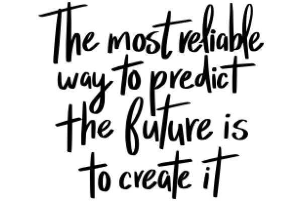 The Most Reliable Way to Predict the Future: To Create It