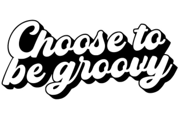 Choose to Be Groovy