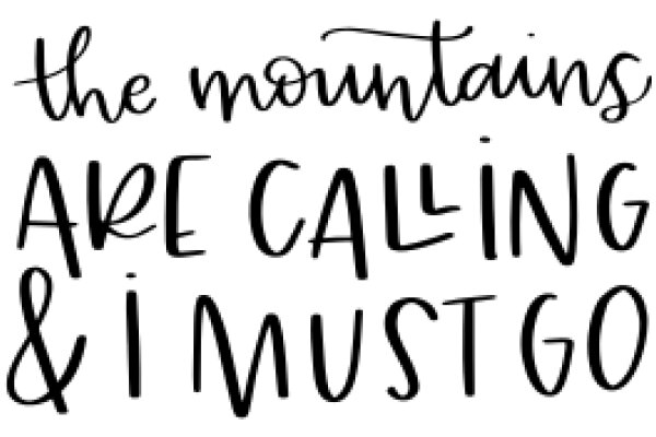 The Mountains Are Calling, and I Must Go: A Journey of Adventure and Exploration