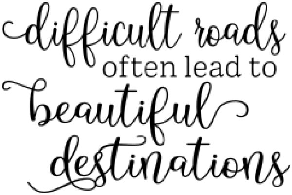 Inspirational Quote: Difficult Roads Often Lead to Beautiful Destinations