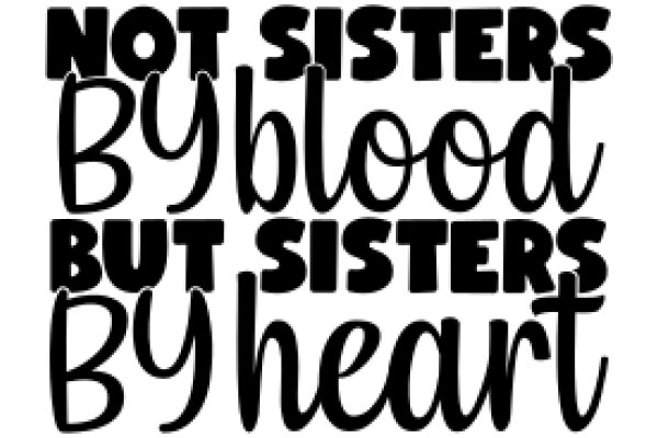 A Playful Affirmation: Not Sisters, Not Blood, But Sisters by Heart