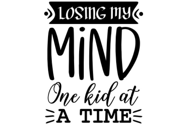 Losing My Mind: One Kid at a Time