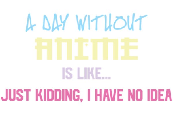 A Day Without Anime Is Like Just Kidding, I Have No Idea