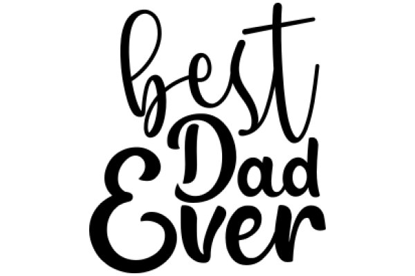 Best Dad Ever: A Heartfelt Tribute to Fatherhood