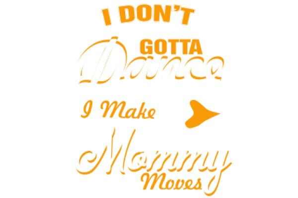 I Don't Gotta Dance, I Make Mommy Moves: A Playful Take on Parenting