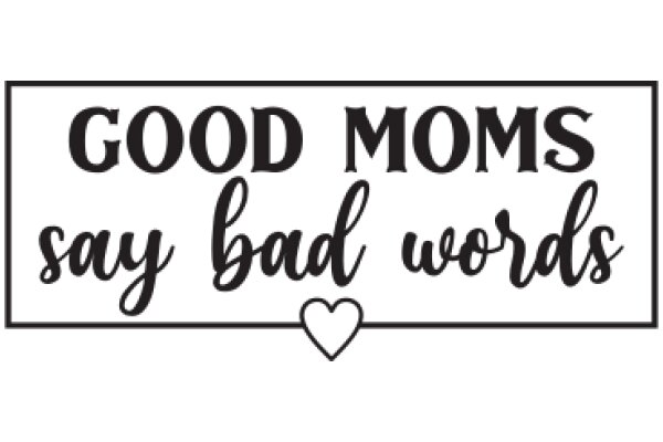 Good Moms Say Bad Words