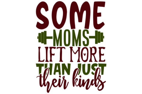 Some Moms Lift More Than Just Their Kinds