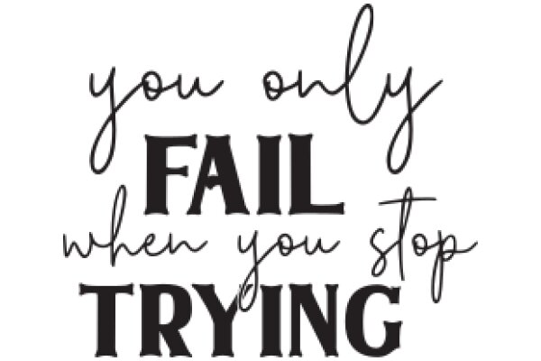 You Only Fail When You Stop Trying