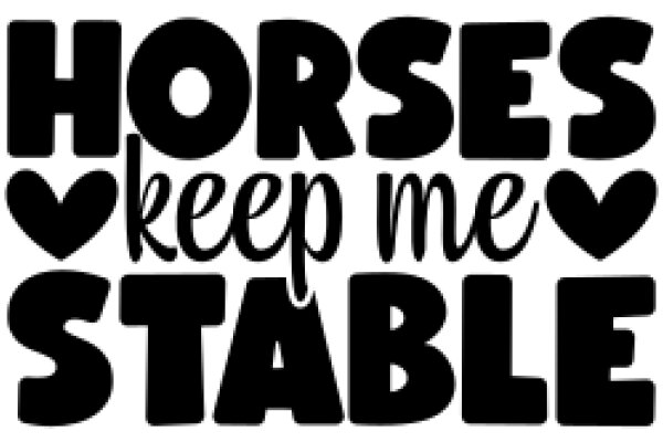 Horses Keep Me Stable: A Graphic Design for Equine Enthusiasts