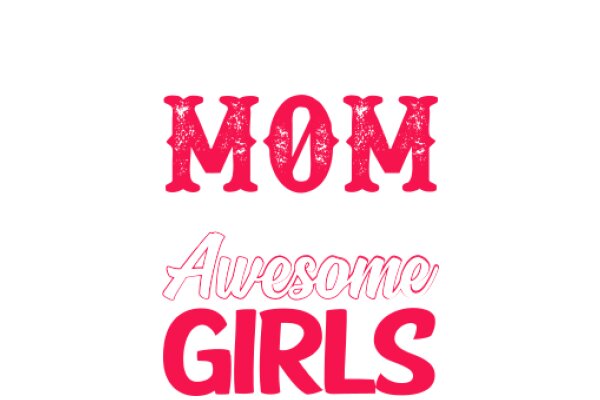 Mom's Awesome Girls: A Heartwarming Tribute to Motherhood and Daughterhood