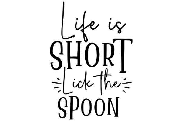 Inspirational Quote: Life's Short, Lick the Spoon!