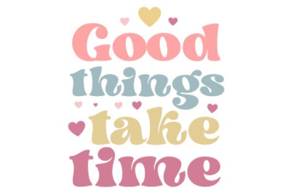 Good Things Take Time: A Heartfelt Affirmation