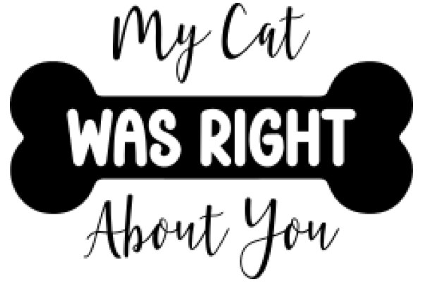 My Cat Was Right About You