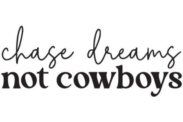 Chase Dreams, Not Cowboys