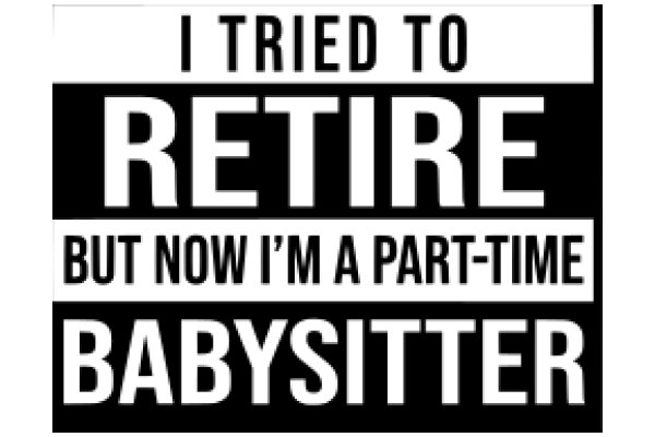 A Humorous Take on the Transition from Babysitter to Retiree