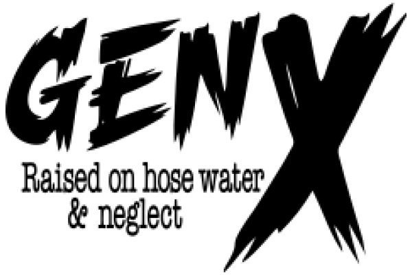 GenX: Raised on Hose Water & Neglect