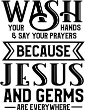 Wash Your Hands and Say Your Prayers: Because Jesus and Germs Are Everywhere