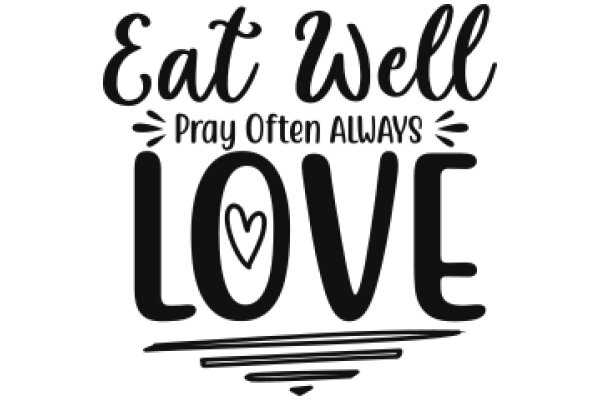 Eat Well, Pray Often, Love Always