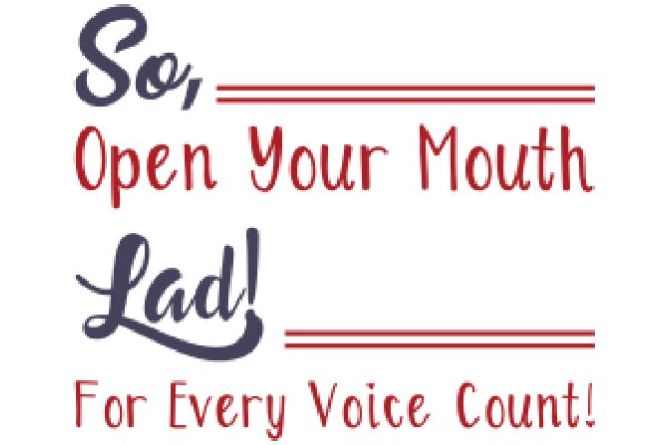 So, Open Your Mouth Lad! For Every Voice Count!