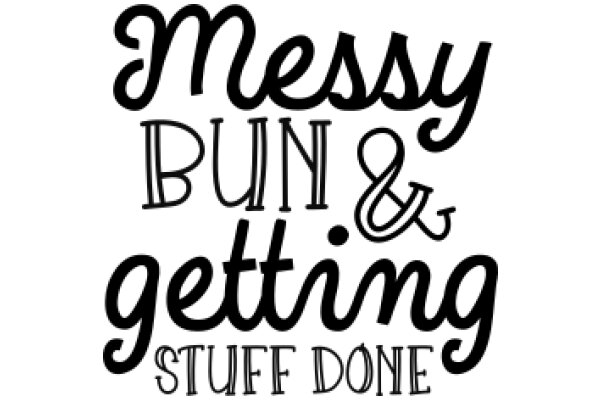 Messy Bun & Getting Stuff Done: A Guide to Efficient Living