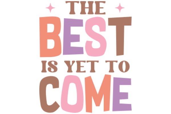 The Best Is Yet to Come: A Positive Affirmation for the Future