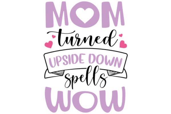 Mom's Turned-Upside-Down Spells of Love