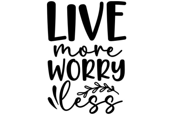 Live More, Worry Less: A Motivational Quote