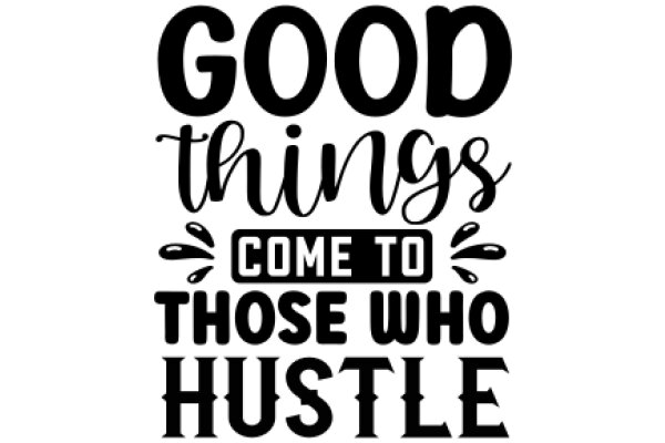 Good Things Come to Those Who Hustle