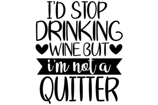 Quit Drinking, I'm Not a Quitter