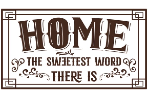 Home: The Sweetest Word There Is